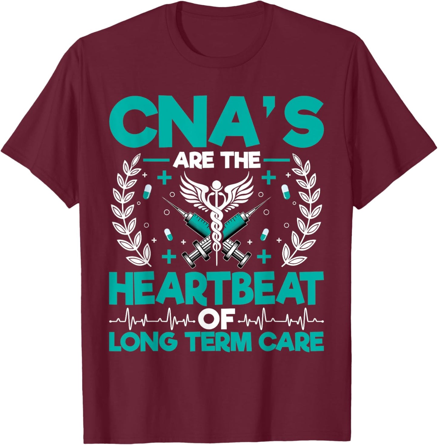 CNA’s Are the Heartbeat of Long Term Care - Medical Nurse T-Shirt - T-Shirt | Maroon