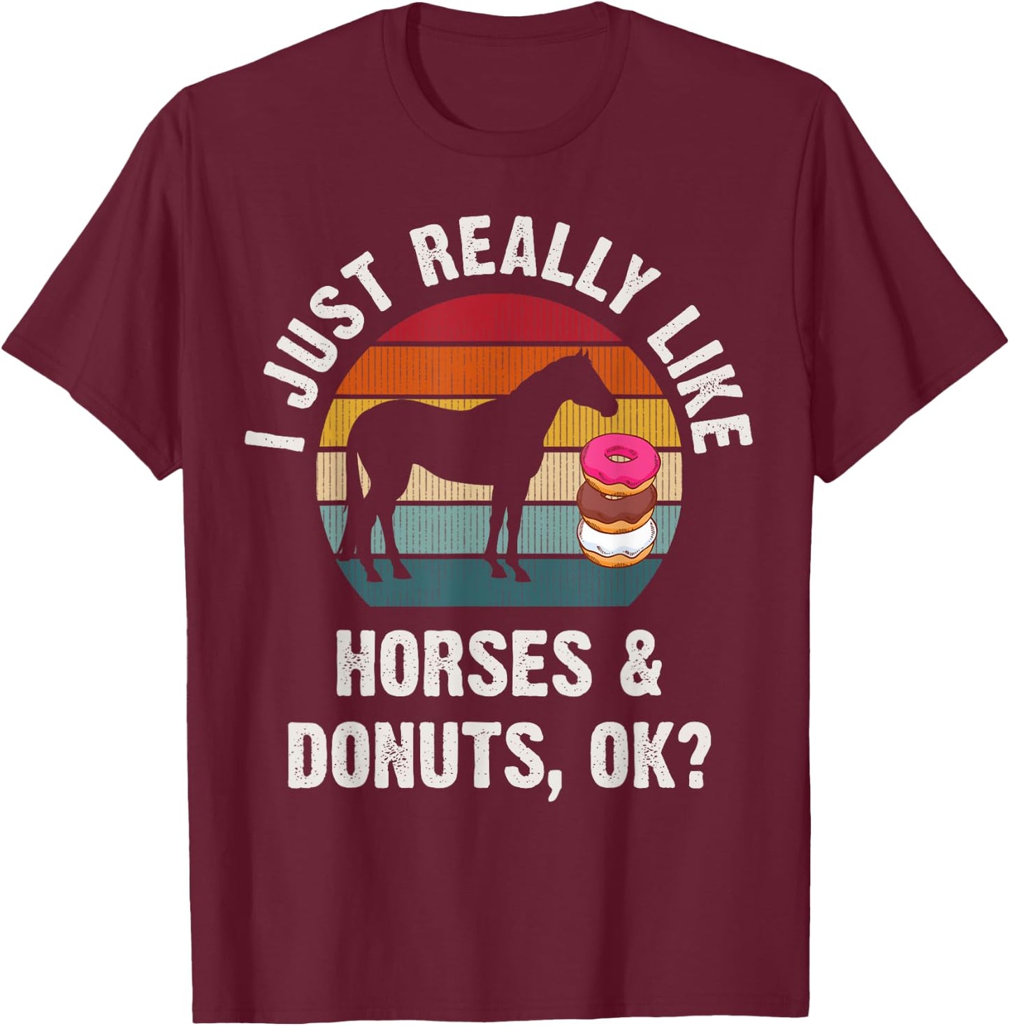 I just really like Horses and donuts funny Horses theme cute T-Shirt - T-Shirt | Maroon