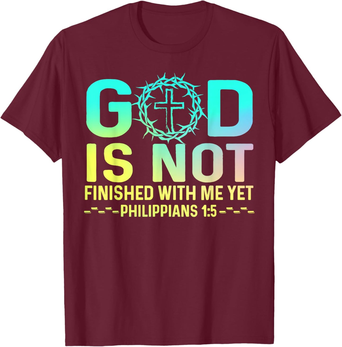 God Is Not Finished With Me Yet Christian Religious T-Shirt - T-Shirt | Maroon