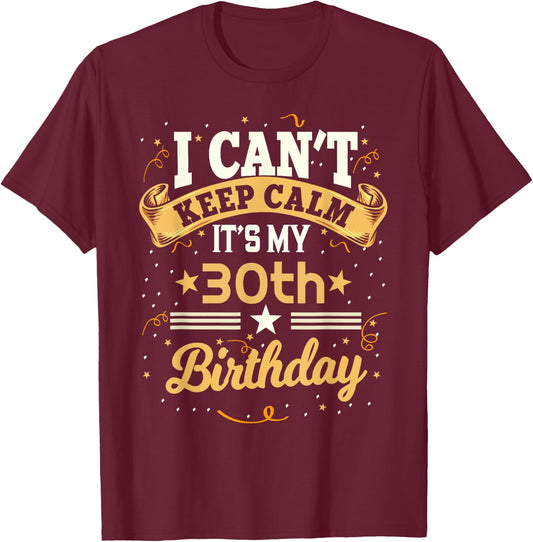 30 Year Old shirt I Can't Keep Calm It's My 30th Birthday T-Shirt - T-Shirt | Maroon