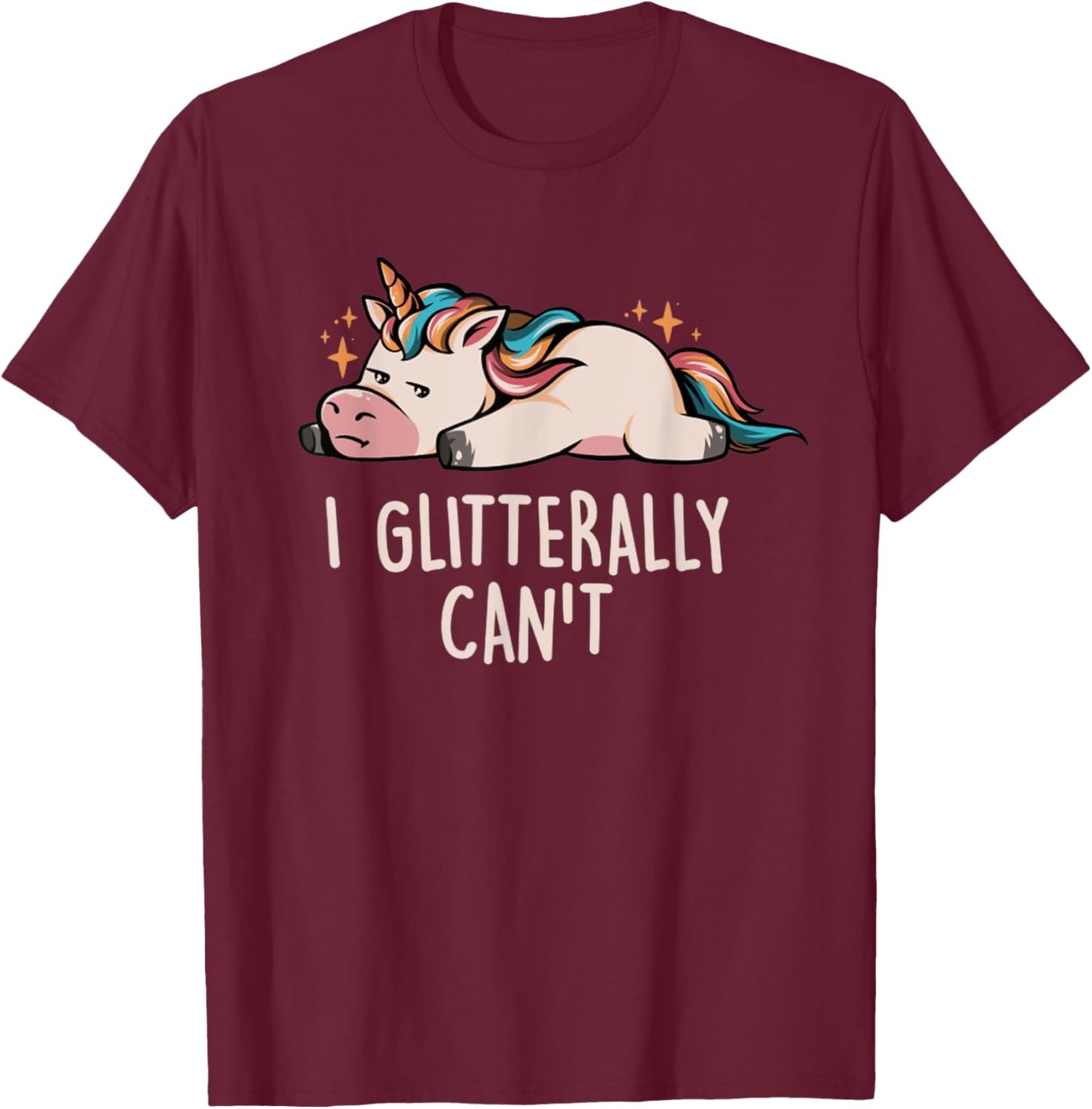 Glitterally Can't Lazy Funny Unicorn Gift Unicorn Rainbow T-Shirt - T-Shirt | Maroon