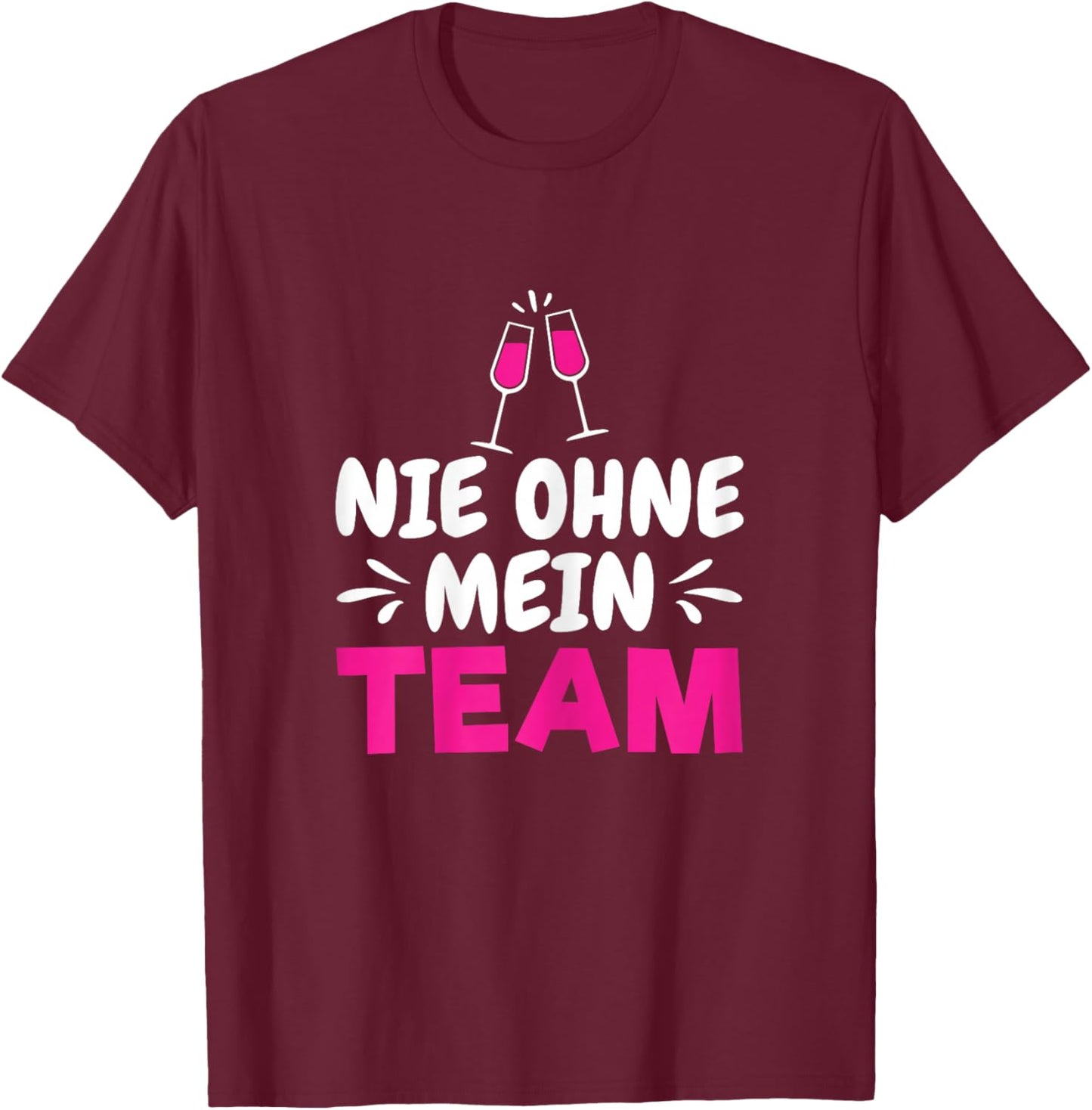 Wein Sekt Prosecco Saufen Party Mädels Nie Ohne Mein Team T-Shirt - T-Shirt | Maroon