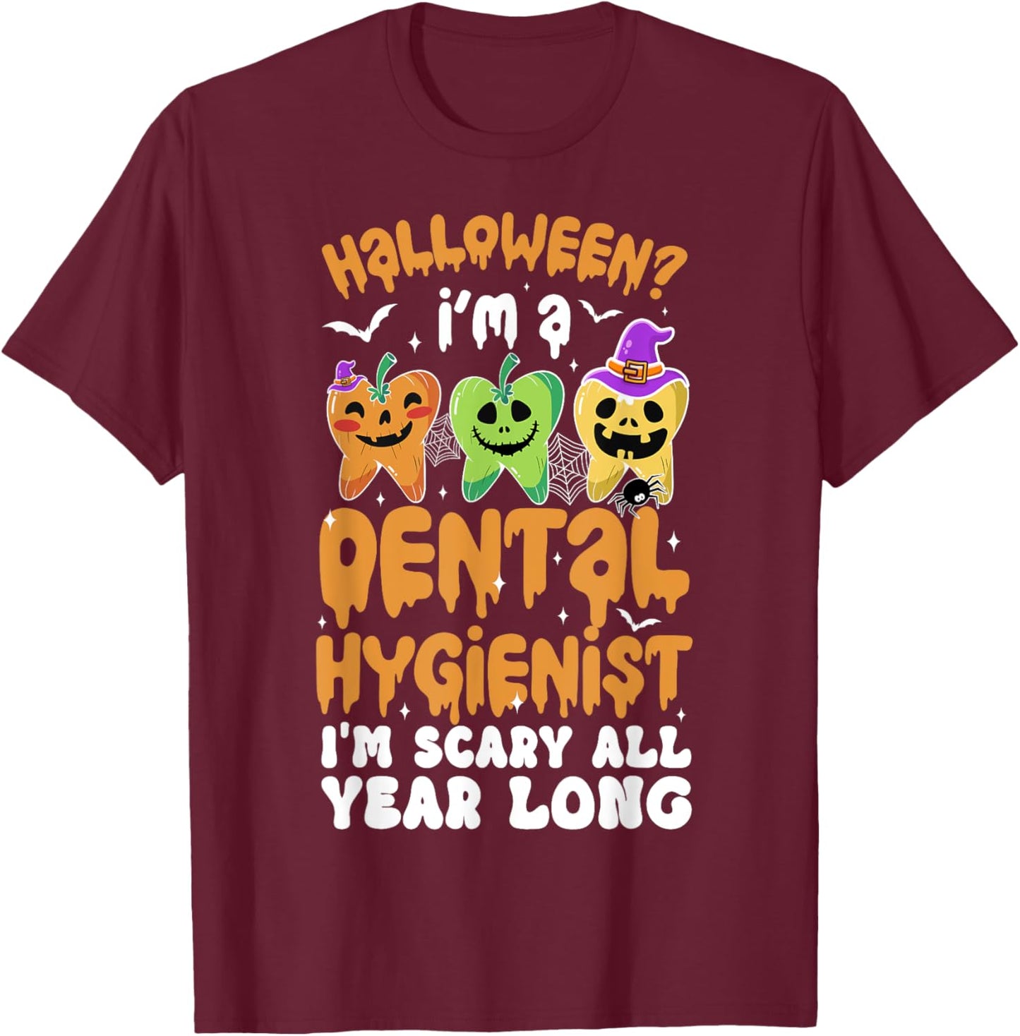 I'm A Dental Hygienist Spooky Dental Hygienist Halloween T-Shirt - T-Shirt | Maroon