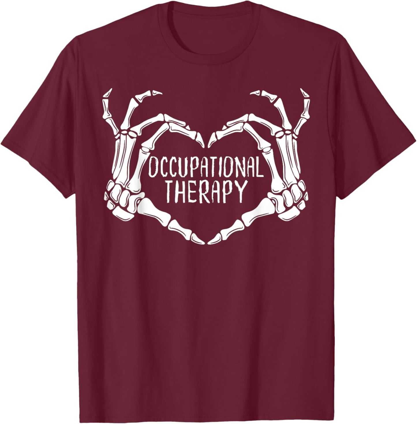Occupational Therapy Skeleton Hand Heart OT OTA Therapist T-Shirt - T-Shirt | Maroon