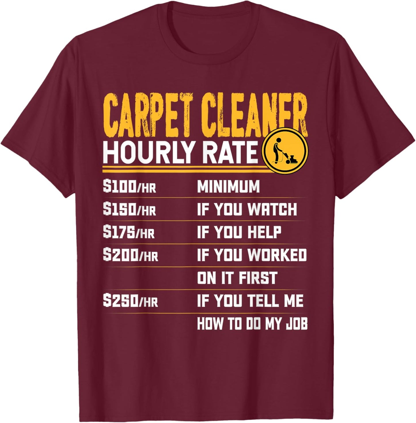 Carpet Cleaner Hourly Rate - Carpet Cleaning Housekeeper T-Shirt - T-Shirt | Maroon