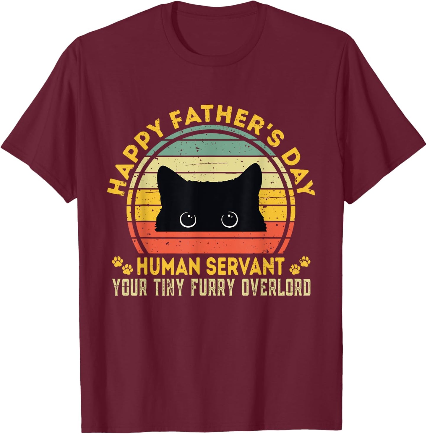 Happy Father's Day Human Servant Your Tiny Furry Overlord T-Shirt - T-Shirt | Maroon