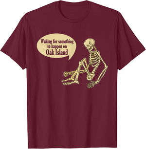 Funny Oak Island Waiting For Something To Happen Skeleton T-Shirt - T-Shirt | Maroon