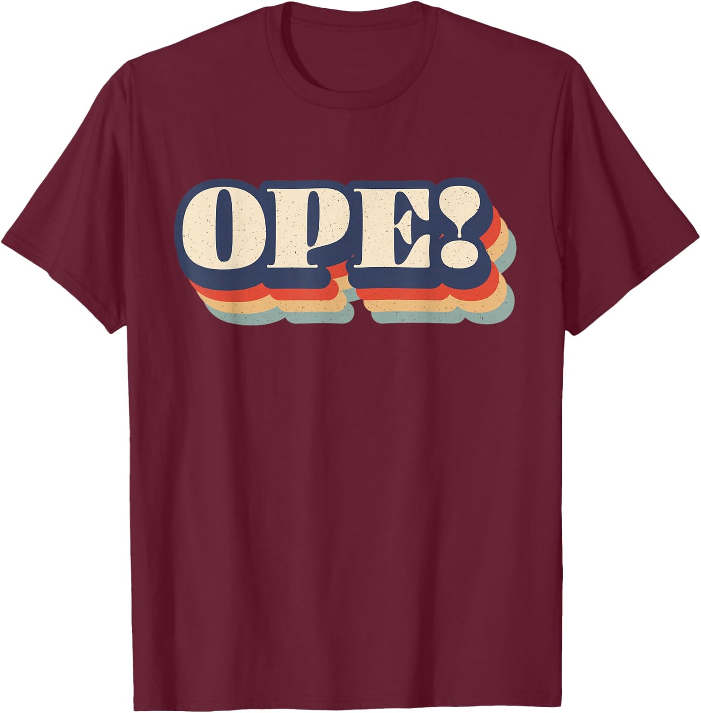 Ope Funny Midwest Slang Sorry Excuse Me Pardon Me Whoops T-Shirt - T-Shirt | Maroon