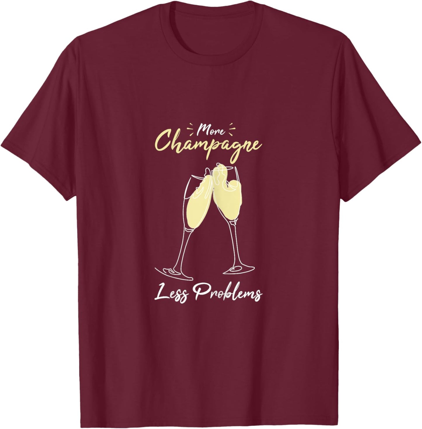 More Champagne Less Problems T-Shirt - T-Shirt | Maroon