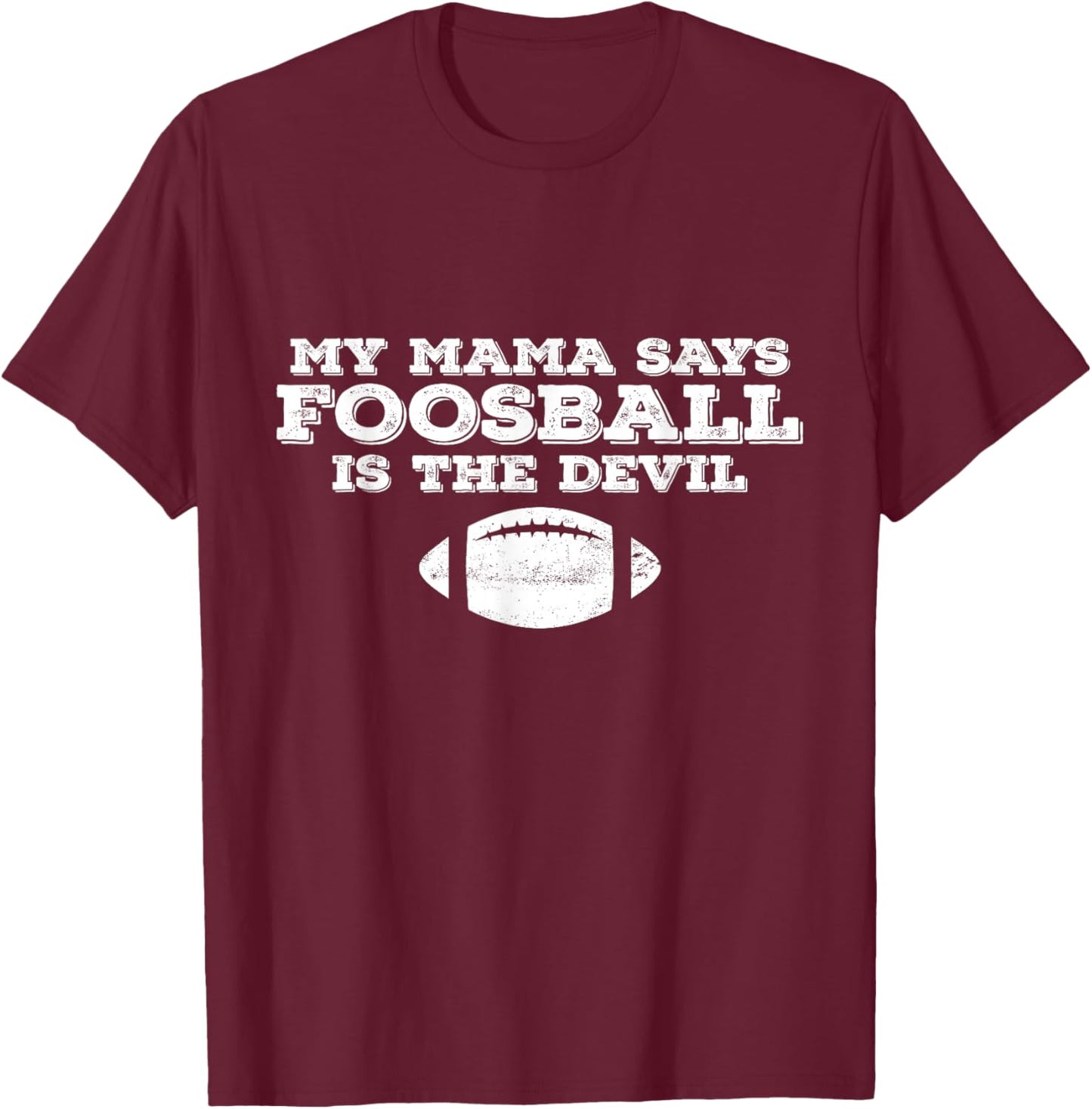 My Mama Said Foosball Is The Devil T-Shirt - T-Shirt | Maroon