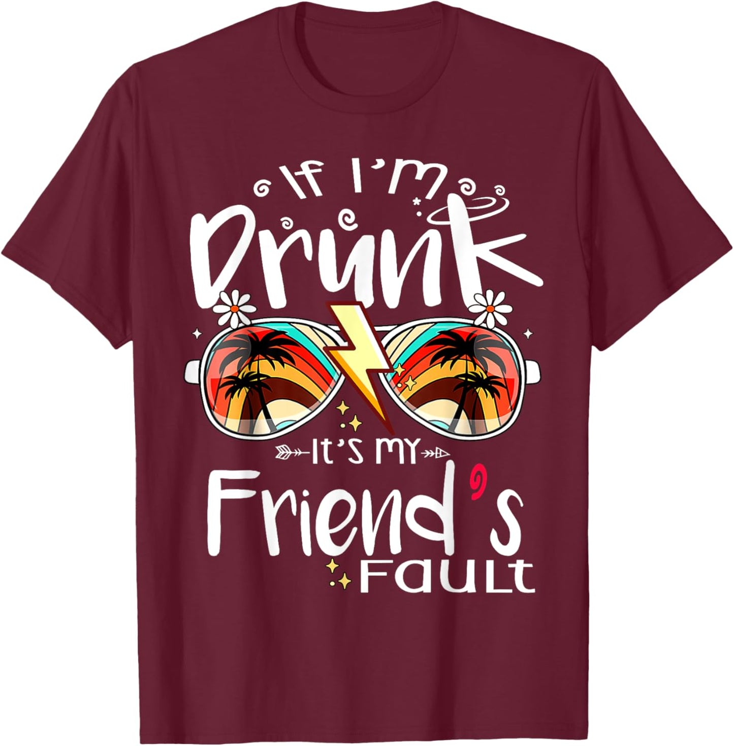 If I'm Drunk It's My Friend's Fault Summer Bestie Sunglasses Women T-Shirt - T-Shirt | Maroon