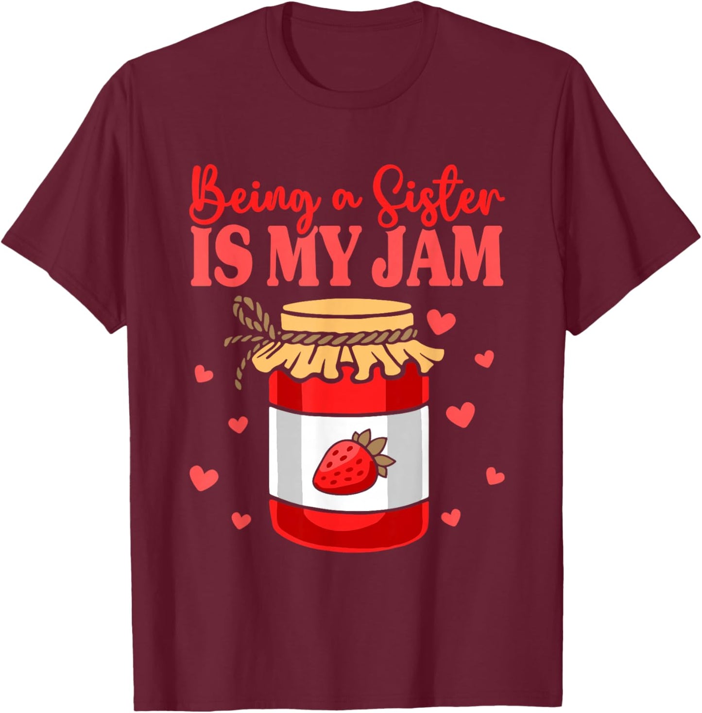 Sibling Sister Appreciation Being A Sister Is My Jam T-Shirt - T-Shirt | Maroon