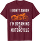 I Don't Snore I'm Dreaming I'm A Motorcycle - Snoring Biker T-Shirt - T-Shirt | Maroon