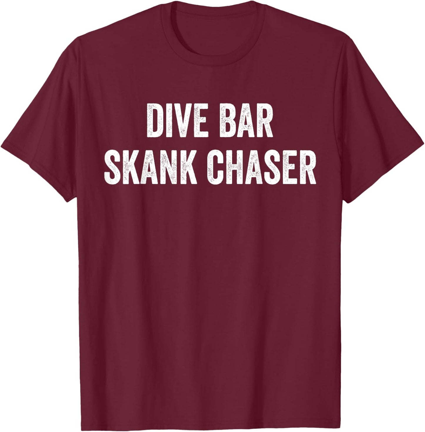 Dive Bar Skank Chaser T-Shirt - T-Shirt | Maroon