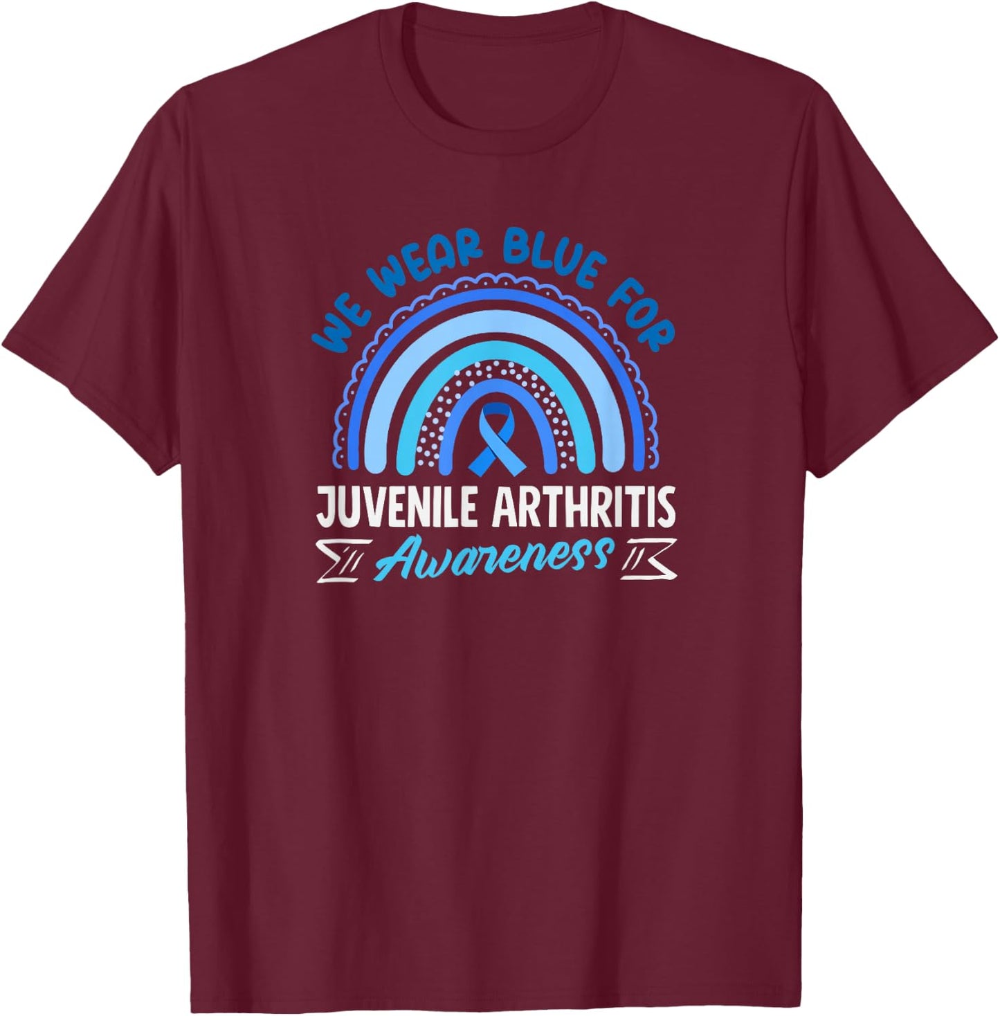 We Wear Blue for Juvenile Arthritis Awareness T-Shirt - T-Shirt | Maroon