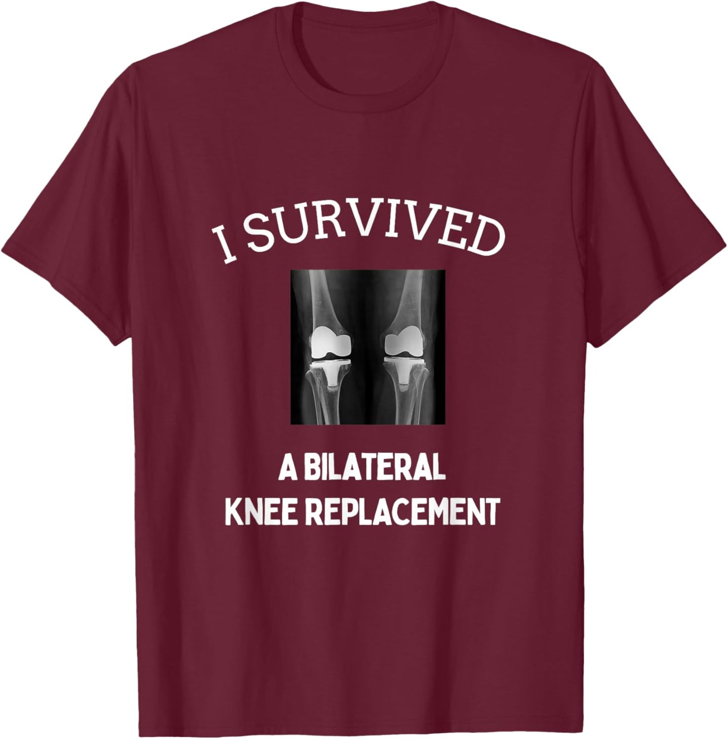 I Survived A Bilateral Knee Replacement T-Shirt - T-Shirt | Maroon