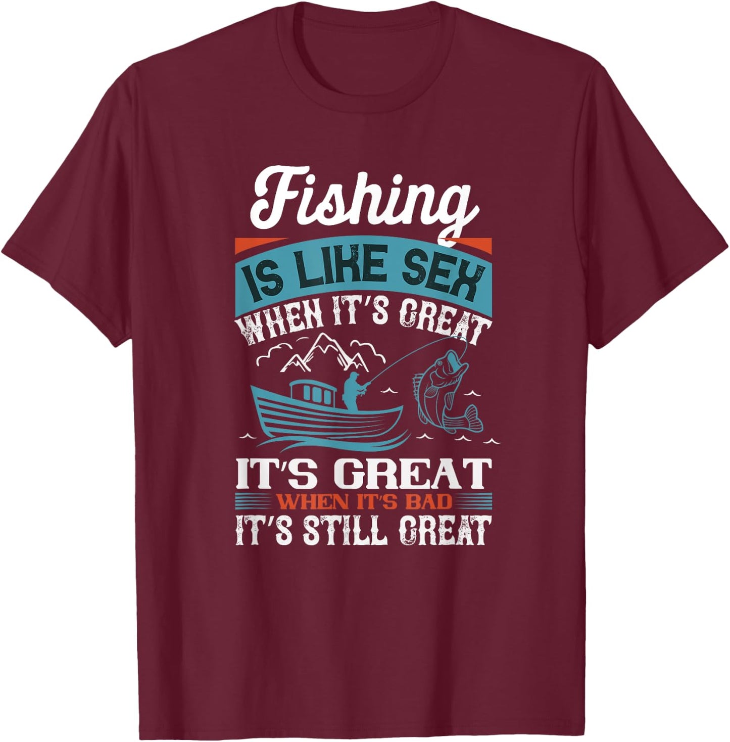Distressed Quote Fishing Is Like Sex When Its Great T-Shirt - T-Shirt | Maroon
