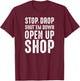 Stop,Drop,Shut'em Down,Open Up Shop - Tribute T-Shirt - T-Shirt | Maroon