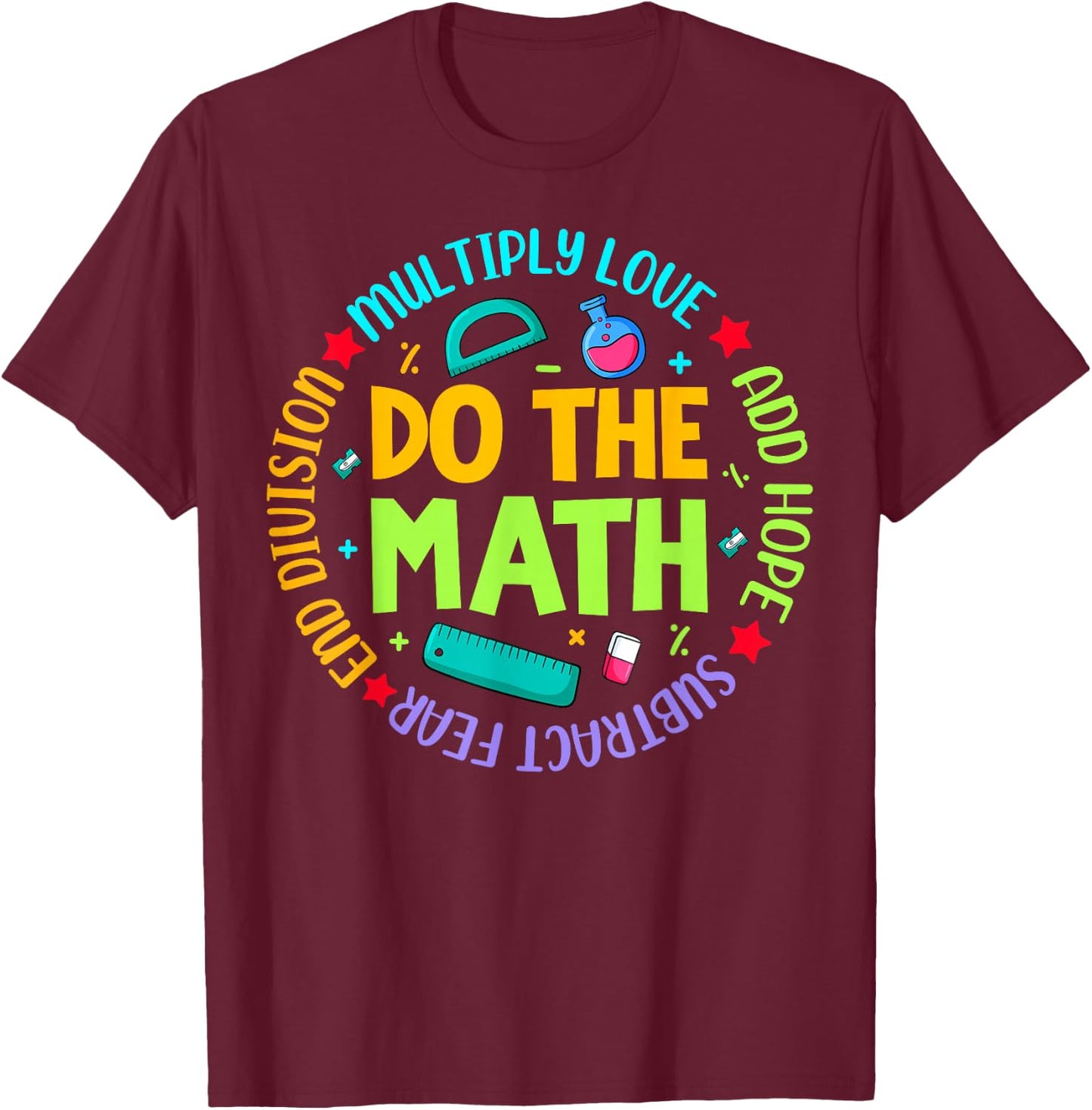 Positive Quote Inspiring Slogan Love Hope Fear Do The Math T-Shirt - T-Shirt | Maroon