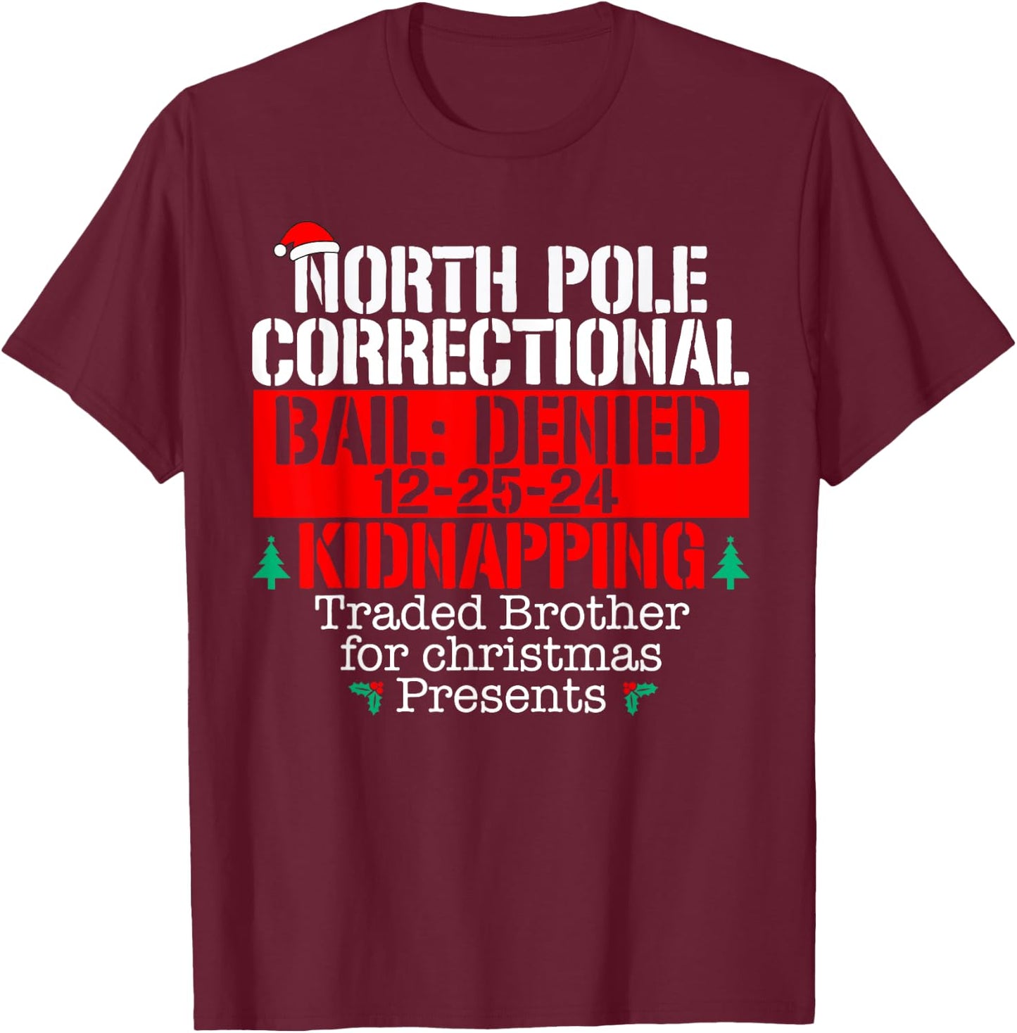 Traded brother for Xmas presents North Pole Correctional T-Shirt - T-Shirt | Maroon