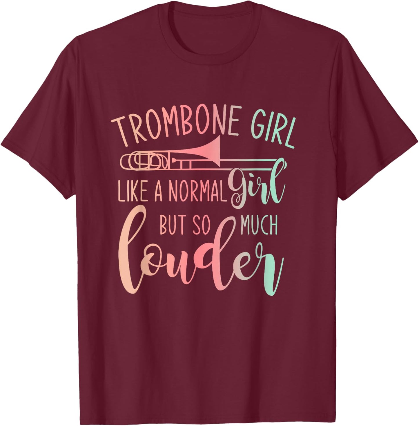 Trombone Girl Like A Normal Girl But Way Louder Trombone T-Shirt - T-Shirt | Maroon
