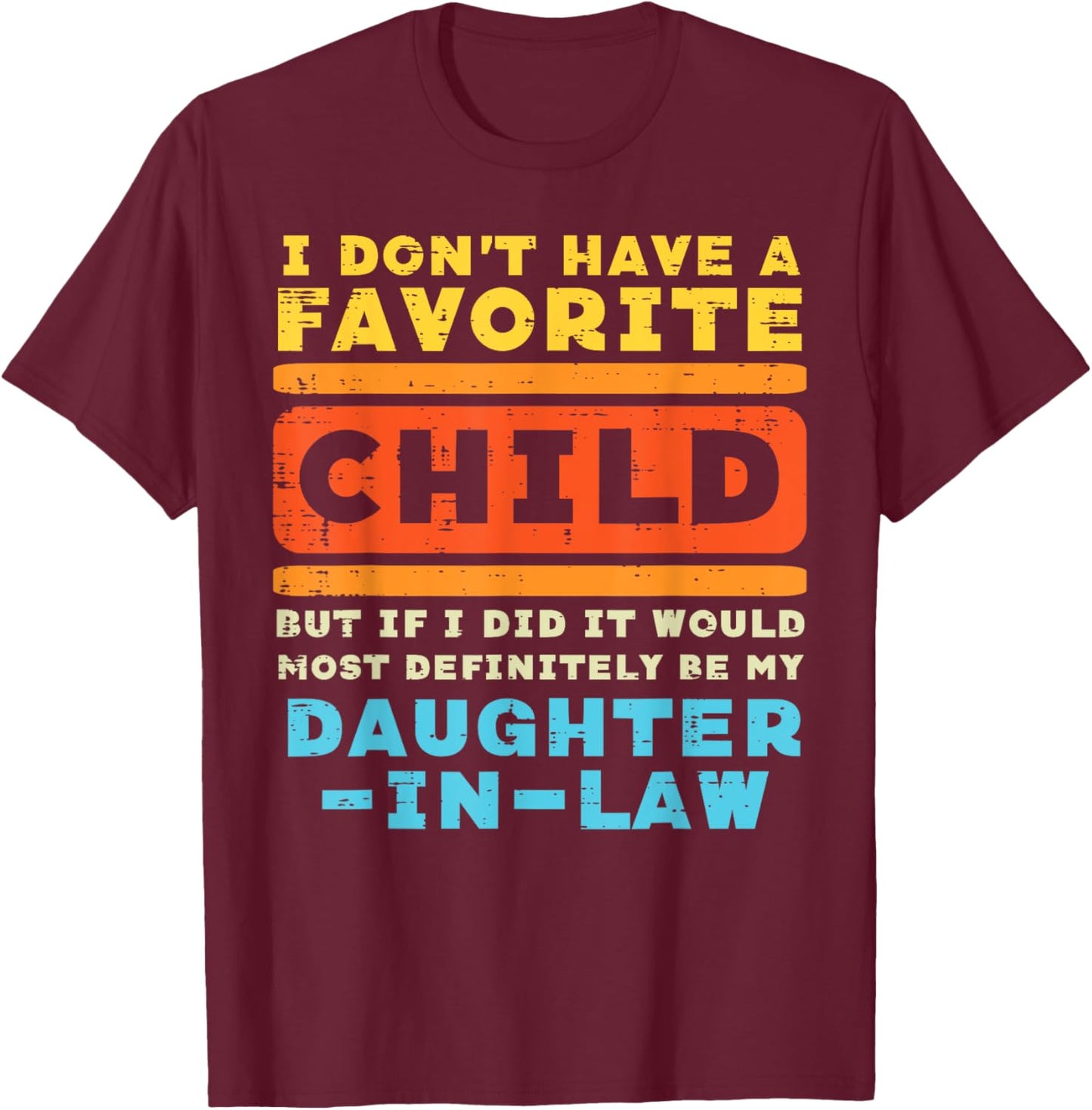 Dont Have Favorite Child If I Did Daughter In Law Father Day T-Shirt - T-Shirt | Maroon