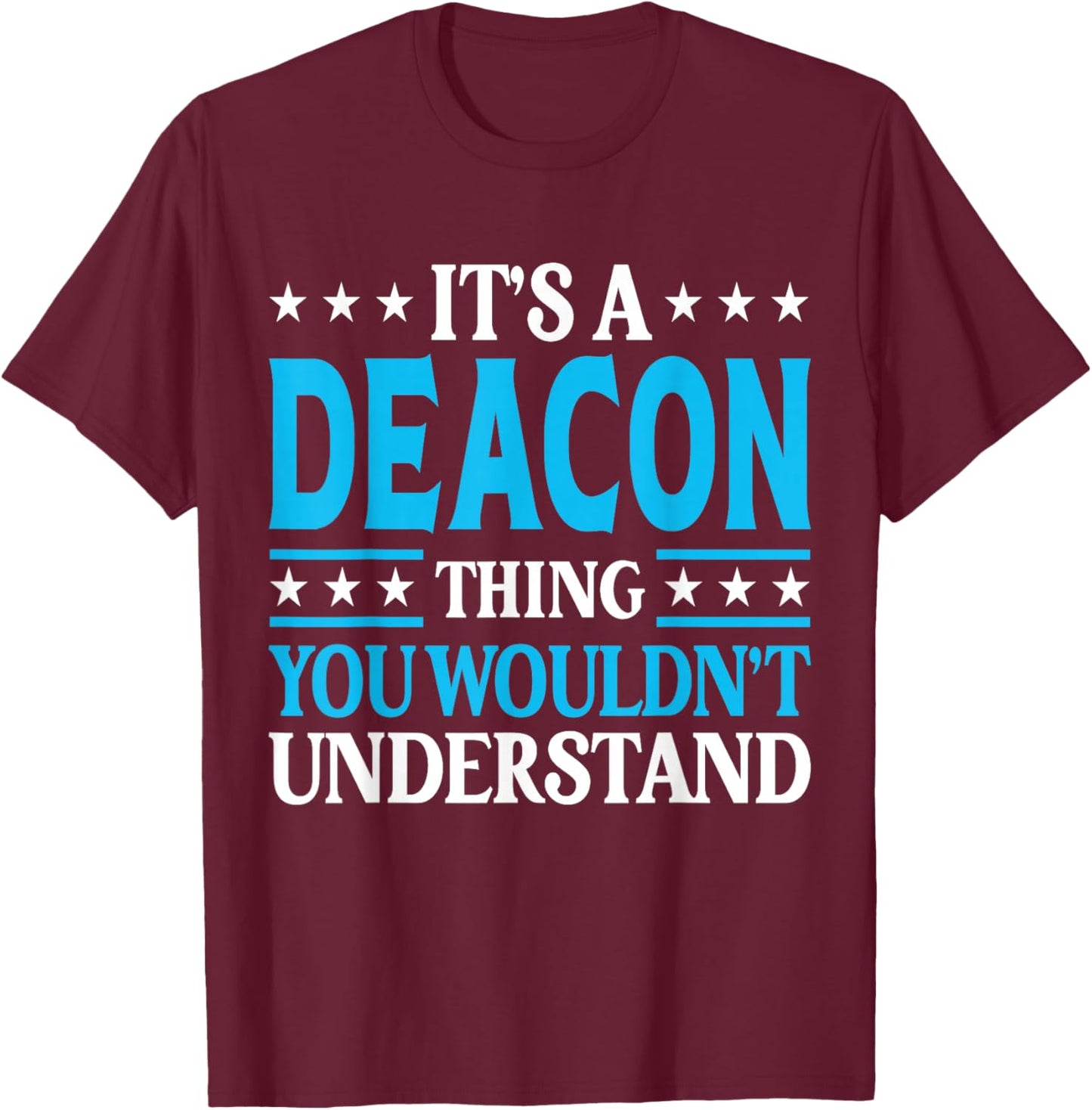 Deacon Thing Wouldn't Understand T-Shirt - T-Shirt | Maroon