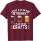 I have a plan for Retirement I plan to do crafts Craft Beer T-Shirt - T-Shirt | Maroon