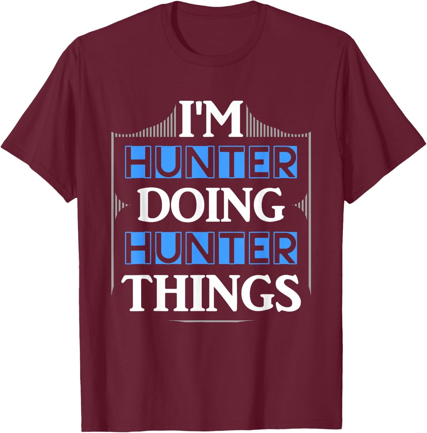 I'm Hunter Doing Hunter Things Funny First Name Gift T-Shirt - T-Shirt | Maroon