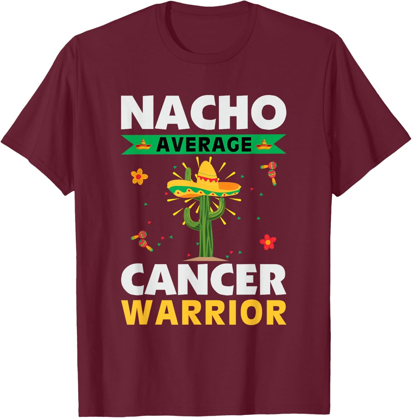 Mexican Food Hat Cancer Patient Nacho Average Cancer Warrior T-Shirt - T-Shirt | Maroon