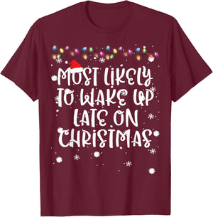 Most Likely To Wake Up Late On Christmas Family Matching Fun T-Shirt - T-Shirt | Maroon