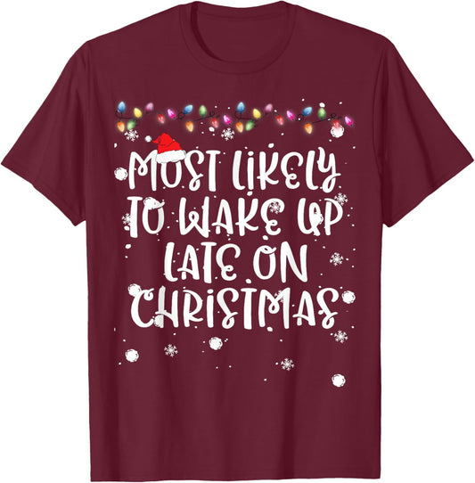 Most Likely To Wake Up Late On Christmas Family Matching Fun T-Shirt - T-Shirt | Maroon