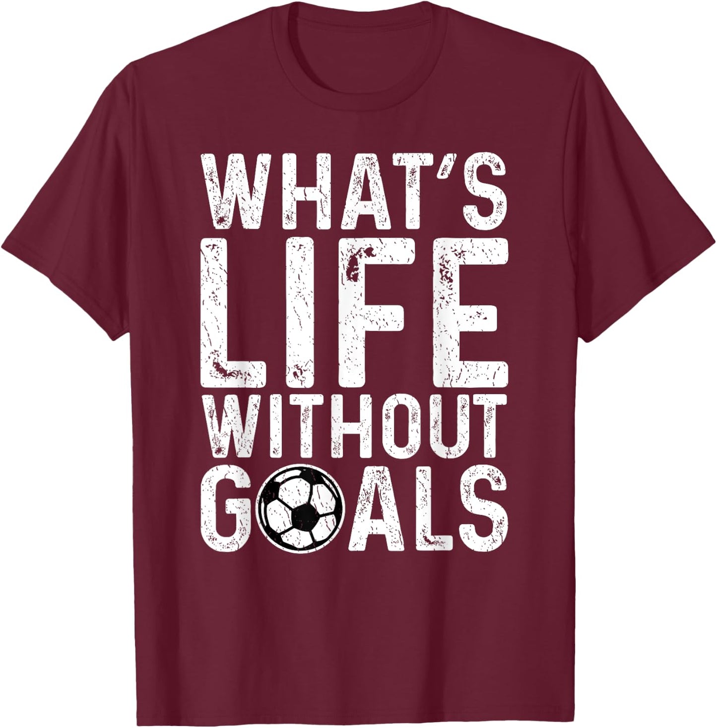 What's Life Without Goals Shirt Soccer Fan Soccer Goalie T-Shirt - T-Shirt | Maroon