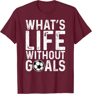 What's Life Without Goals Shirt Soccer Fan Soccer Goalie T-Shirt - T-Shirt | Maroon