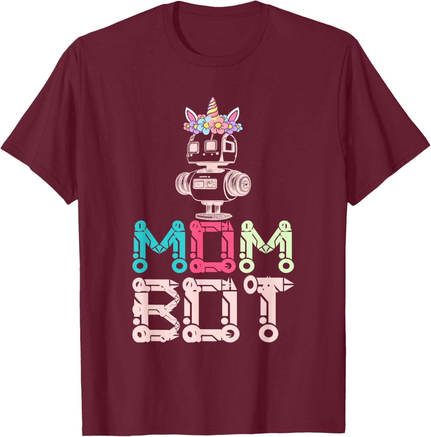 Mom Bot Robot Robotic Engineer Mom T-Shirt - T-Shirt | Maroon