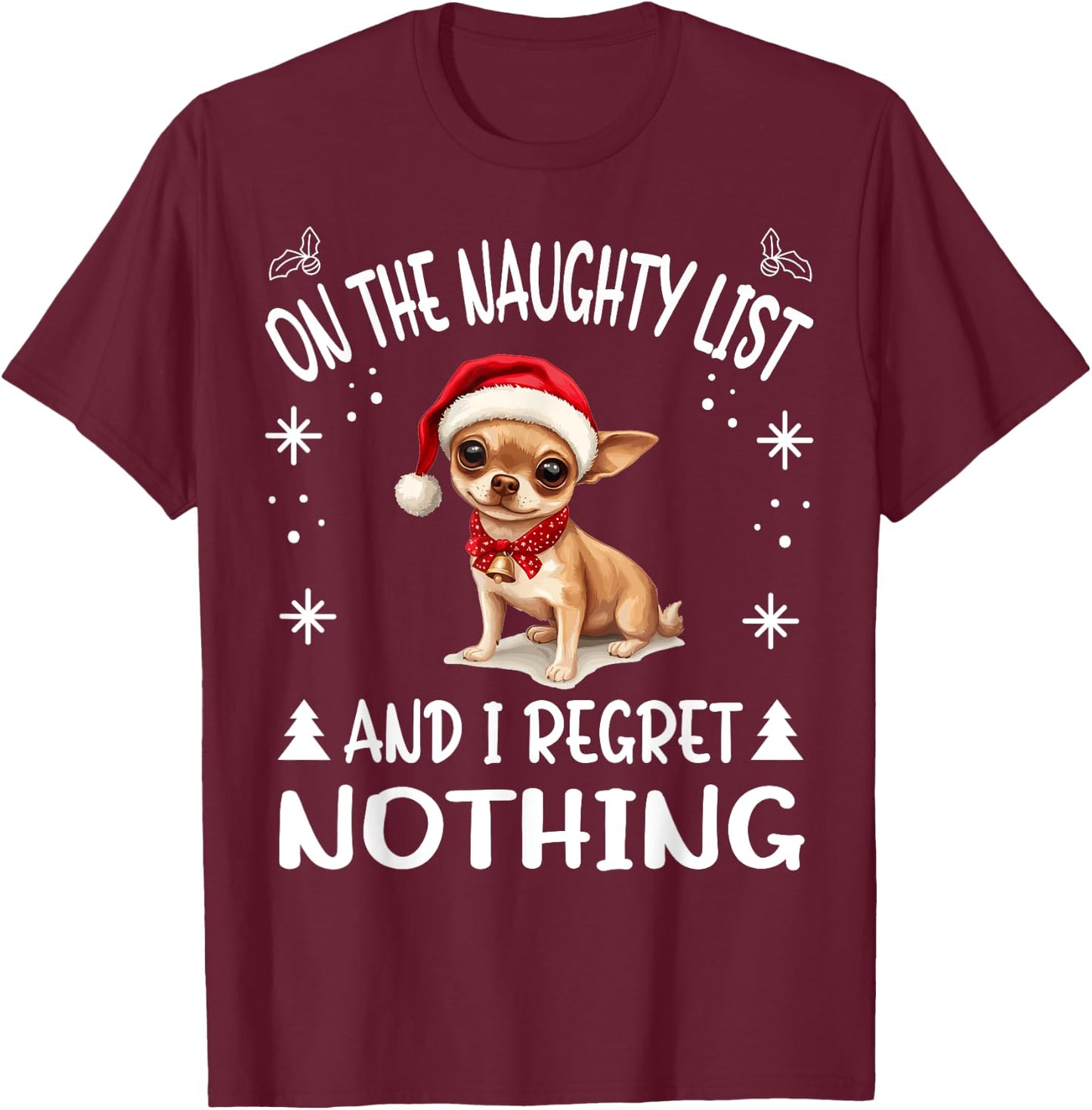 Cute Chihuahua Chiwawa dog Dog Christmas On The Naughty List T-Shirt - T-Shirt | Maroon