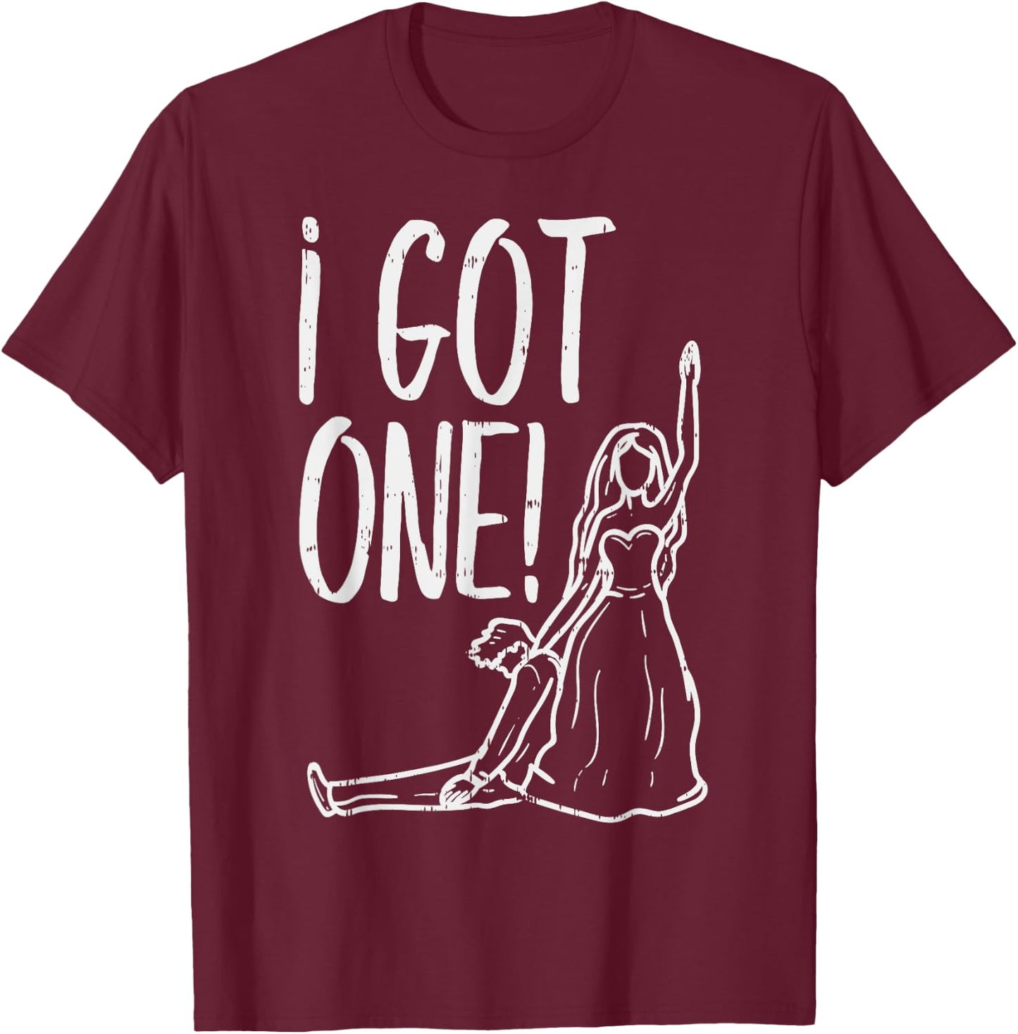 I Got One Funny Bride Gift Bachelorette Wedding Just Married T-Shirt - T-Shirt | Maroon