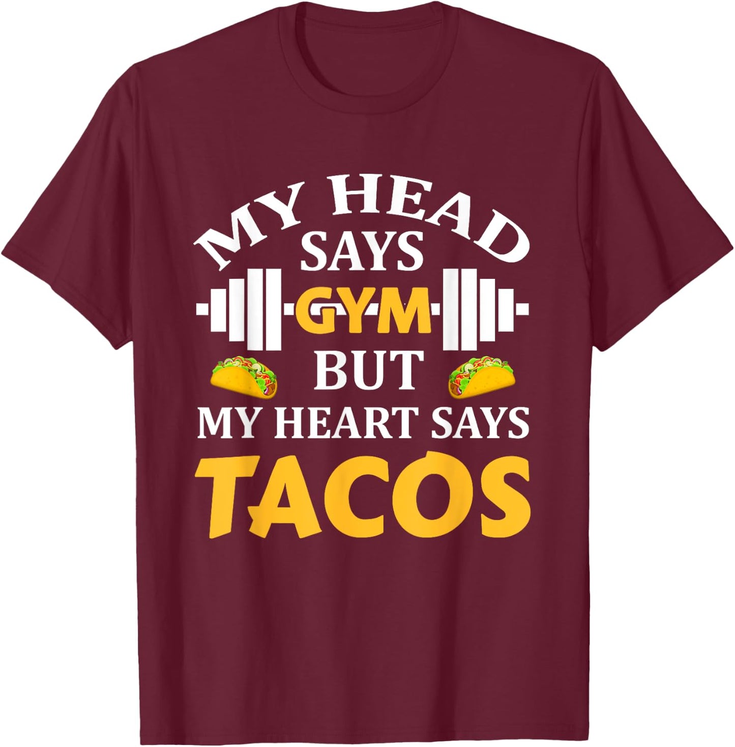 My Head Says Gym But My Heart Says Tacos Funny Gym Fitness T-Shirt - T-Shirt | Maroon
