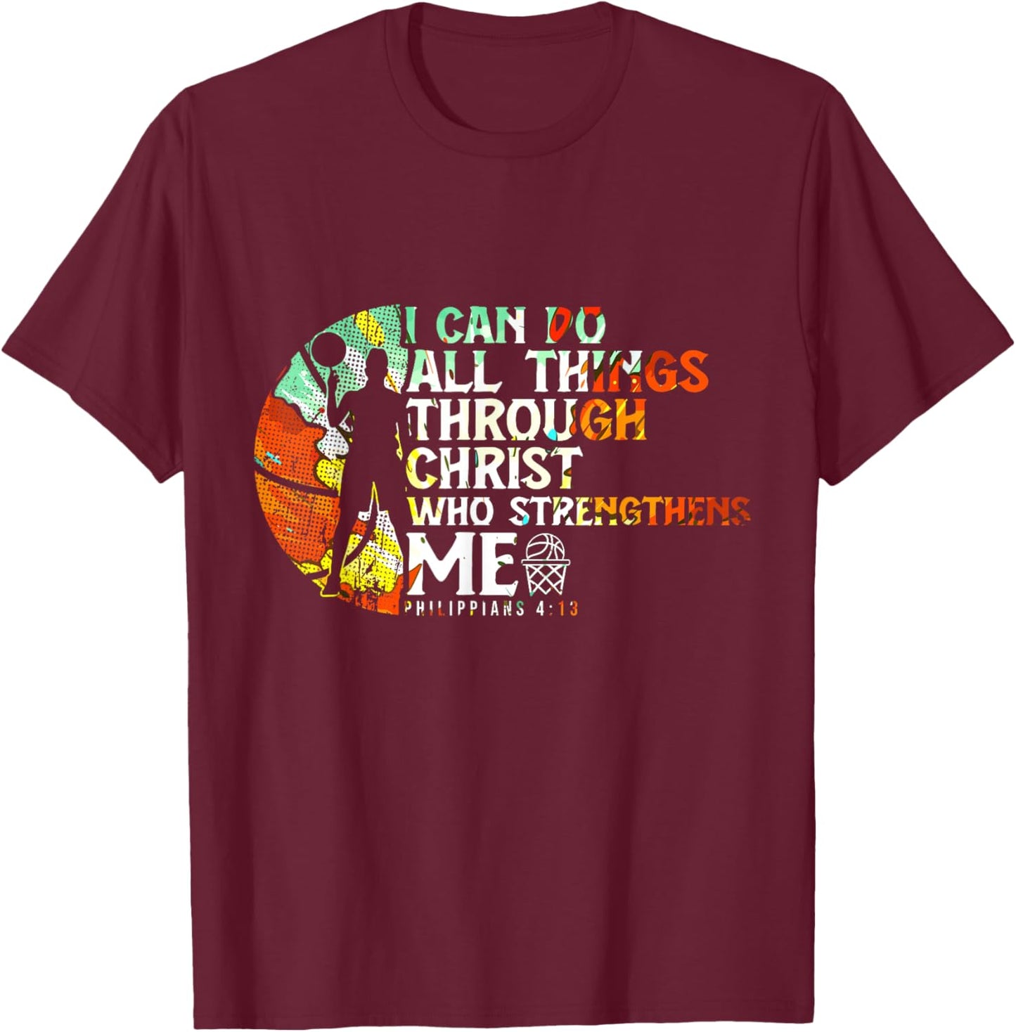 Philippians 4:13 I Can Do All Things Christian Basketball T-Shirt - T-Shirt | Maroon