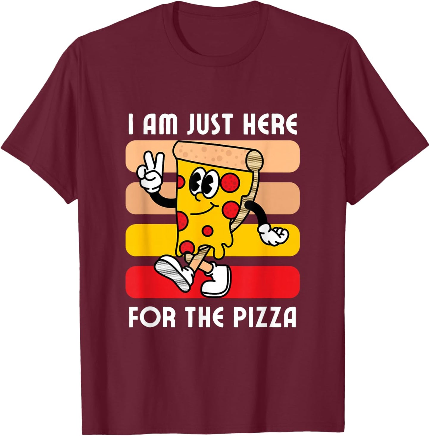 I Am Just Here For The Pizza - Pizza Lover T-Shirt - T-Shirt | Maroon