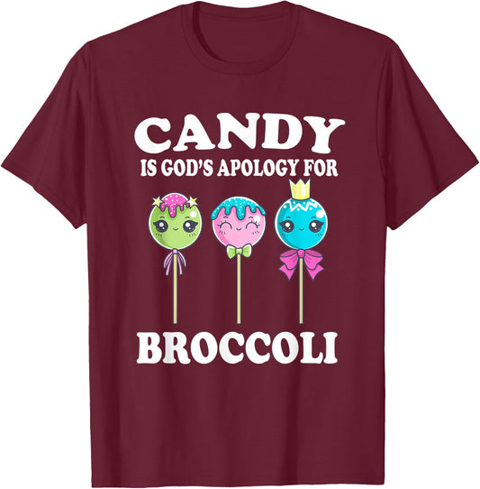 Candy Is God's Apology For Broccoli Funny T-Shirt - T-Shirt | Maroon