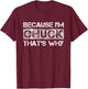 Funny Quote Distressed BECAUSE I'M CHUCK THAT'S WHY T-Shirt - T-Shirt | Maroon