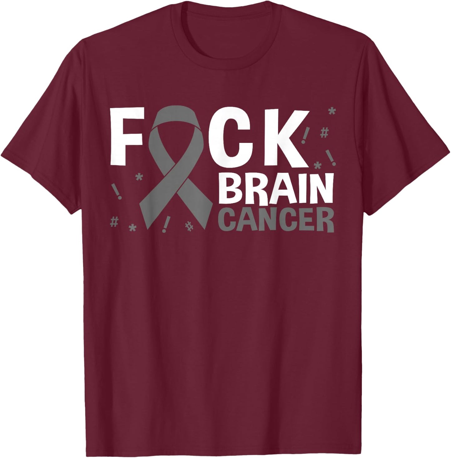 Fuck Brain Cancer Brain Tumor Gray Ribbon T-Shirt - T-Shirt | Maroon