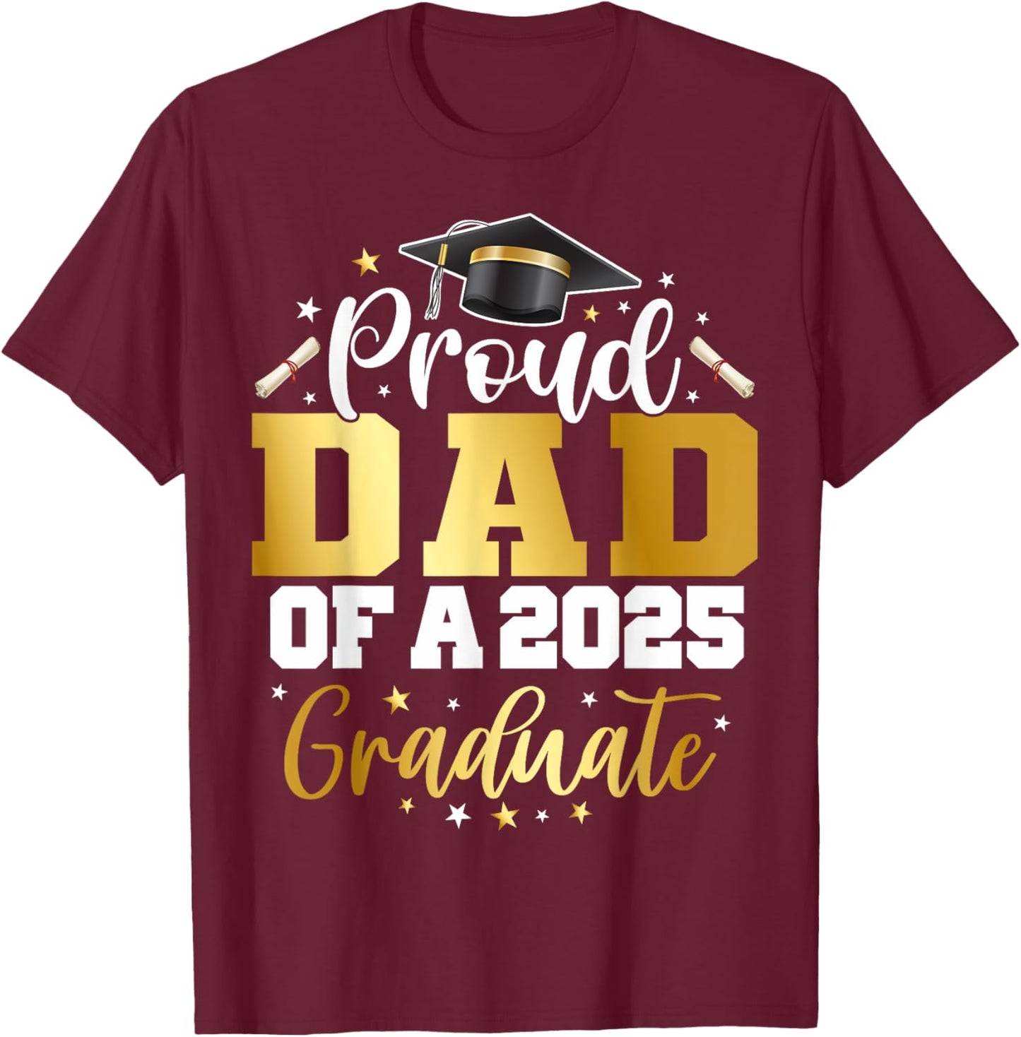 Dad Senior 2025 Proud Dad Of A Class Of 2025 Graduate T-Shirt - T-Shirt | Maroon