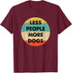 Less People More Dogs T-Shirt - T-Shirt | Maroon