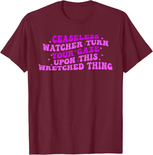 Ceaseless Watcher Turn Your Gaze Upon This Wretched Thing T-Shirt - T-Shirt | Maroon