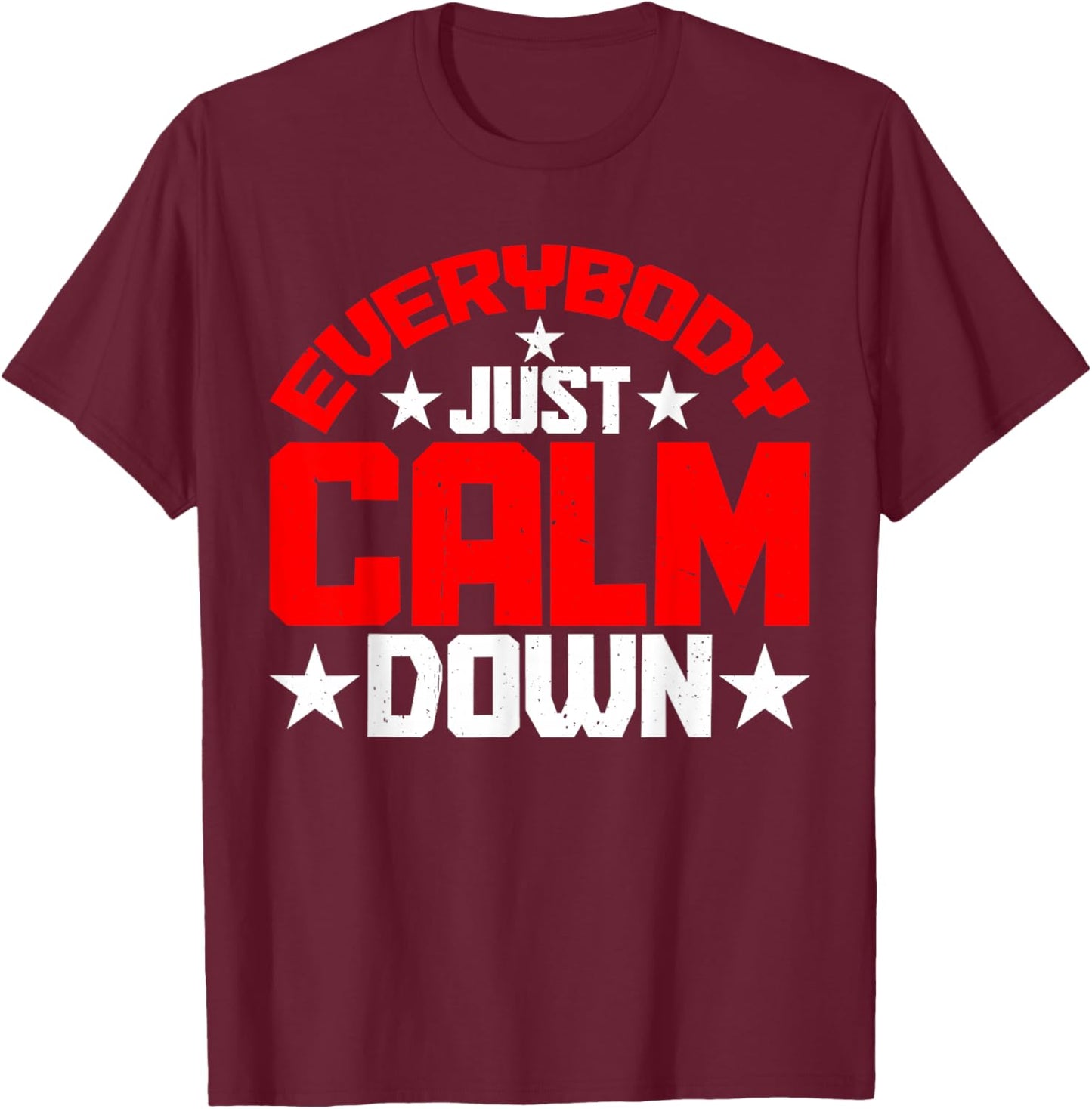 Everybody Just Calm Down T-Shirt - T-Shirt | Maroon