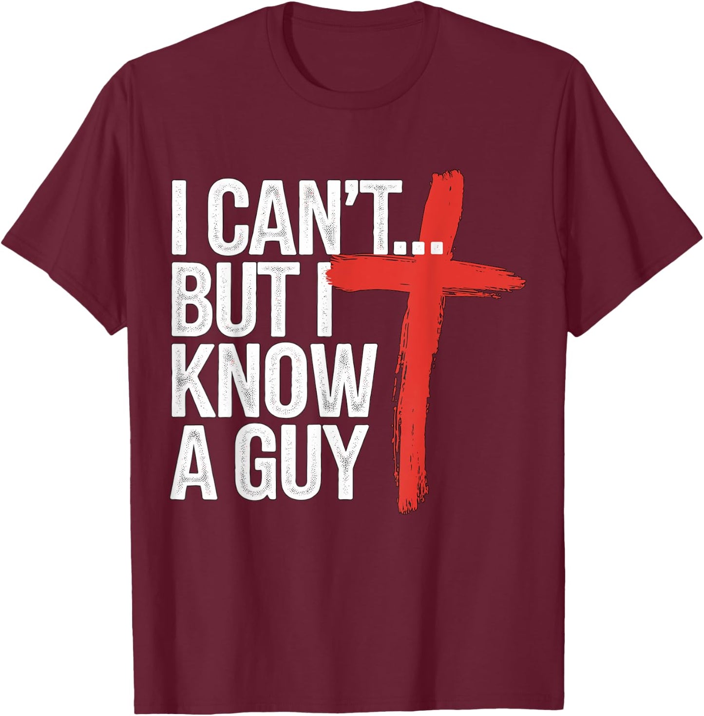 I can't but I know a Guy Jesus Christian T-Shirt - T-Shirt | Maroon