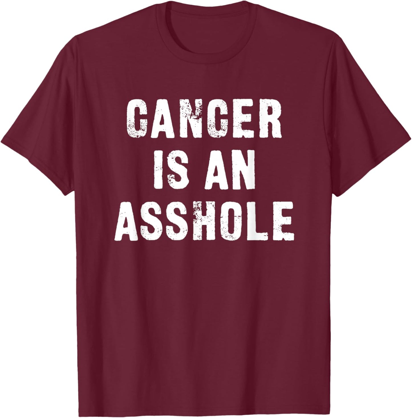 Cancer is an Asshole Fuck Cancer T-Shirt - T-Shirt | Maroon