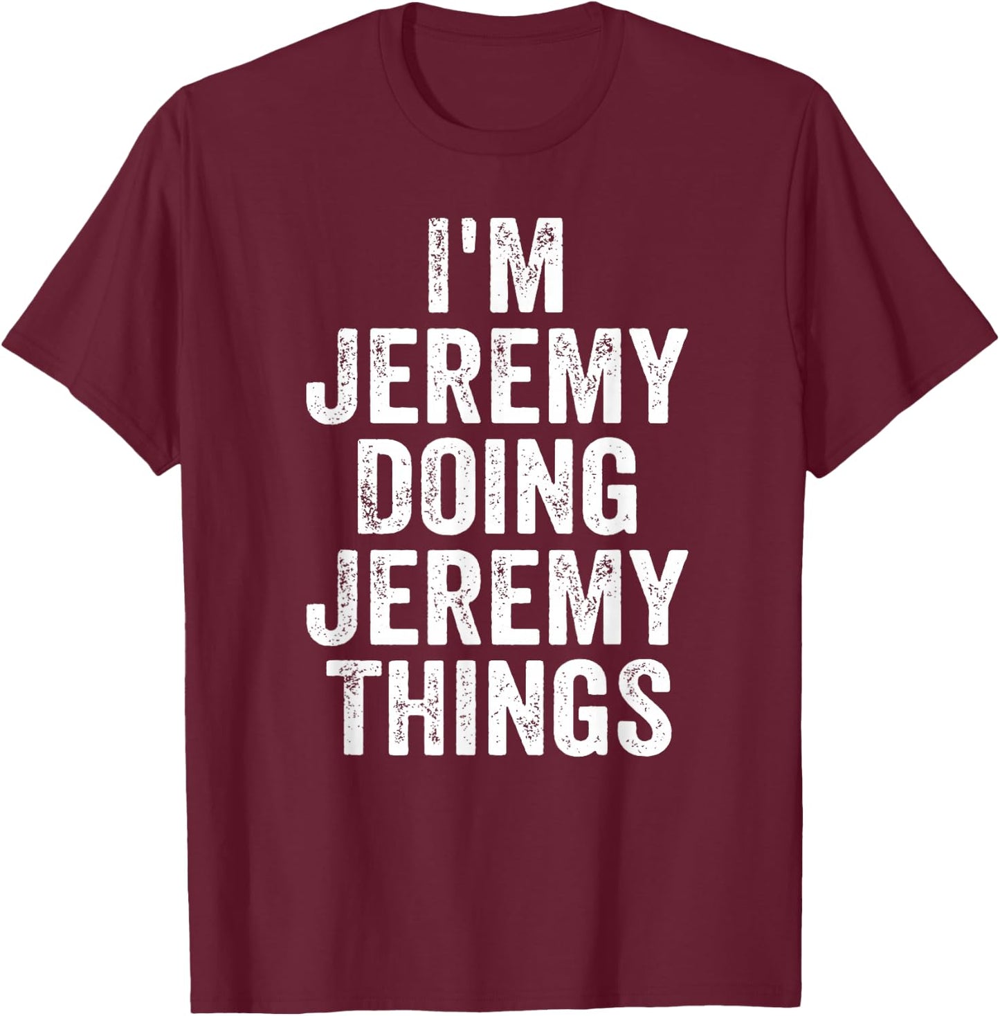 Funny Jeremy Name I'm Jeremy Doing Jeremy Things T-Shirt - T-Shirt | Maroon